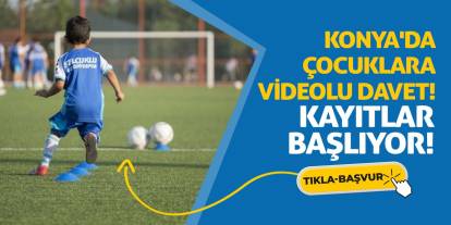 Konya'da Çocuklara Videolu Davet! Kayıtlar Başlıyor!