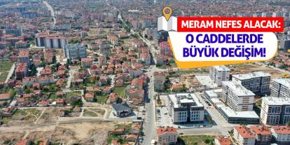 Meram Nefes Alacak: O Caddelerde Büyük Değişim!