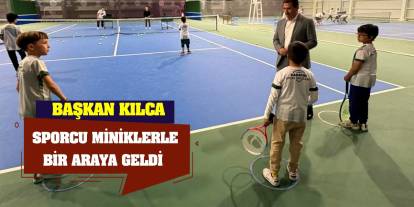 Başkan Kılca sporcu miniklerle bir araya geldi