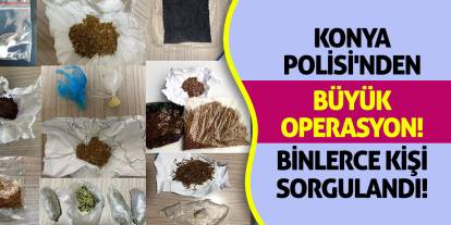 Konya Polisi'nden Büyük Operasyon! Binlerce Kişi Sorgulandı!