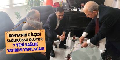 Konya'nın O İlçesi Sağlık Üssü Oluyor! 7 Yeni Sağlık Yatırımı Yapılacak