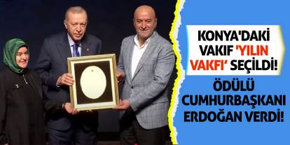 Konya'daki Vakıf 'Yılın Vakfı' Seçildi! Ödülü Cumhurbaşkanı Erdoğan Verdi!