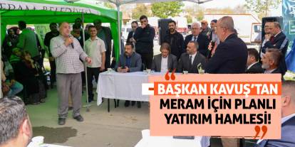 Başkan Kavuş’tan Meram İçin Planlı Yatırım Hamlesi!