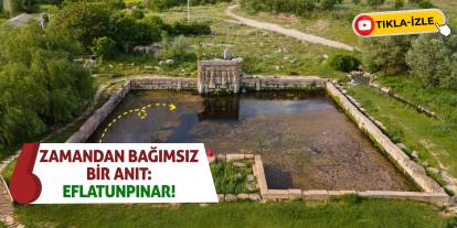 Zamandan Bağımsız Bir Anıt: Eflatunpınar!