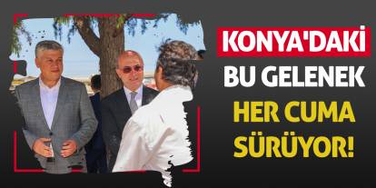 Konya'daki bu gelenek her cuma sürüyor!