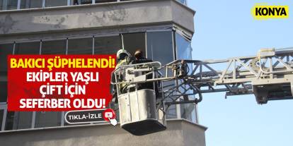 Bakıcı Şüphelendi! Ekipler Yaşlı Çift İçin Seferber Oldu!