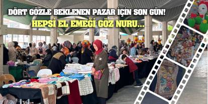 Dört gözle beklenen pazar için son gün! Hepsi el emeği göz nuru...