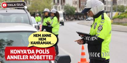 Konya'da Polis Anneler Nöbette! Hem Anne Hem Kahraman...