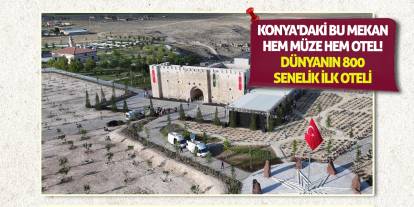 Konya'daki bu mekan hem müze hem otel! Dünyanın 800 senelik ilk oteli