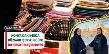 Konya'daki moda rüzgarı için son gün! Bu fırsatı kaçırmayın