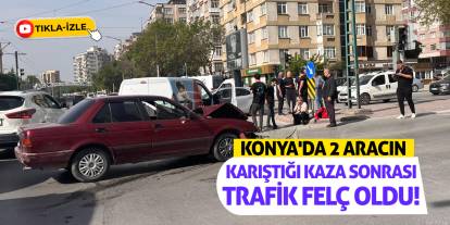 Konya'da 2 Aracın Karıştığı Kaza Sonrası Trafik Felç Oldu!