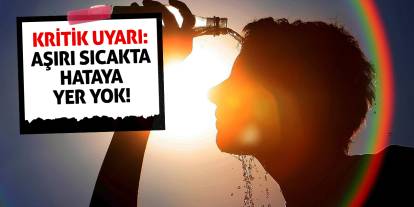 Kritik Uyarı: Aşırı Sıcakta Hataya Yer Yok!