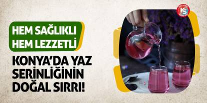 Konya’da Yaz Serinliğinin Doğal Sırrı! Hem Sağlıklı Hem Lezzetli