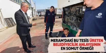 Meram'daki bu tesis üreten belediyecilik anlayışının en somut örneği!
