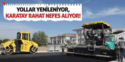 Yollar Yenileniyor, Karatay Rahat Nefes Alıyor!