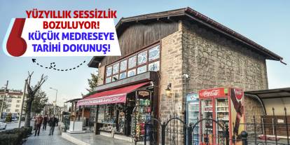 Yüzyıllık Sessizlik Bozuluyor! Küçük Medreseye Tarihi Dokunuş!