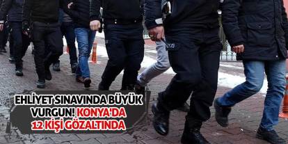 Ehliyet Sınavında Büyük Vurgun! Konya'da 12 Kişi Gözaltında