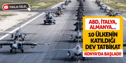 ABD, İtalya, Almanya... 10 Ülkenin Katıldığı Dev Tatbikat Konya'da Başladı!