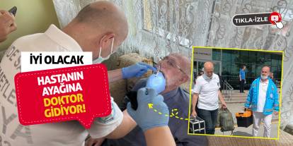 İyi olacak hastanın ayağına doktor gidiyor!