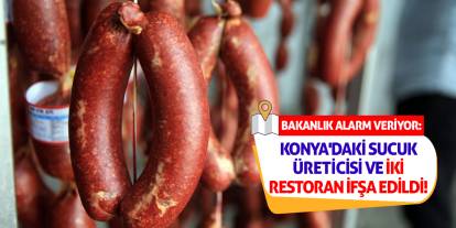Bakanlık Alarm Veriyor: Konya'daki Sucuk Üreticisi ve İki Restoran İfşa Edildi!