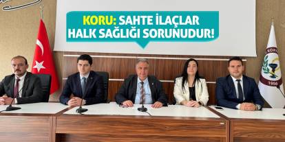 Koru: Sahte İlaçlar Halk Sağlığı Sorunudur!