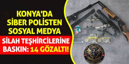 Konya'da Siber Polisten Sosyal Medya Silah Teşhircilerine Baskın: 14 Gözaltı!