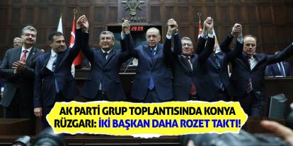 AK Parti Grup Toplantısında Konya Rüzgarı: İki Başkan Daha Rozet Taktı!