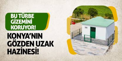 Konya'nın Gözden Uzak Hazinesi! Bu Türbe Gizemini Koruyor!