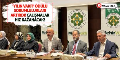 'Yılın Vakfı' Ödülü Sorumlulukları Artırdı! Çalışmalar Hız Kazanacak!