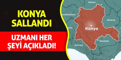 Konya sallandı, uzmanı her şeyi açıkladı!