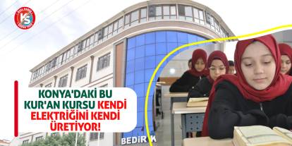 Konya'daki bu Kur'an Kursu kendi elektriğini kendi üretiyor!