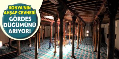 Konya'nın Ahşap Cevheri Gördes Düğümünü Arıyor!