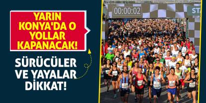 Sürücüler ve yayalar dikkat! Yarın Konya'da o yollar kapanacak!