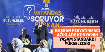 Başkan Pekyatırmacı açıkladı! Konya'nın yaşam standardı yükselecek!