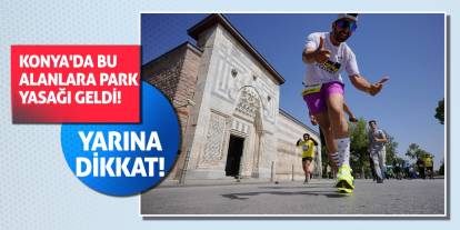 Konya'da bu alanlara park yasağı geldi! Yarına dikkat