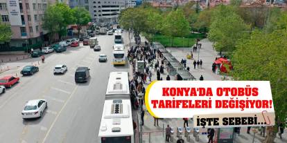 Konya'da otobüs tarifeleri değişiyor! İşte sebebi...