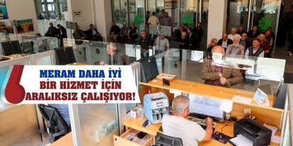 Meram daha iyi bir hizmet için aralıksız çalışıyor!