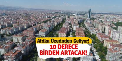 Afrika Üzerinden Geliyor! 10 Derece Birden Artacak!