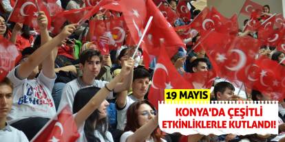 19 Mayıs Konya'da çeşitli etkinliklerle kutlandı!
