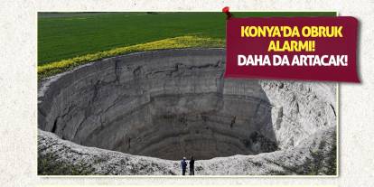 Konya'da obruk alarmı! Daha da artacak!