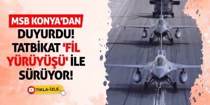 MSB Konya'dan Duyurdu! Tatbikat 'Fil Yürüyüşü' İle Sürüyor!