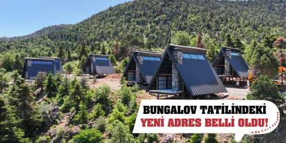 Bungalov tatilindeki yeni adres belli oldu!