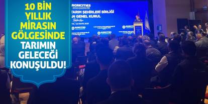 10 Bin Yıllık Mirasın Gölgesinde Tarımın Geleceği Konuşuldu!