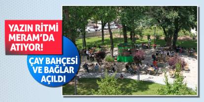 Yazın Ritmi Meram’da Atıyor! Çay Bahçesi ve Bağlar Açıldı