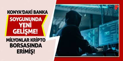 Konya'daki Banka Soygununda Yeni Gelişme! Milyonlar Kripto Borsasında Erimiş!