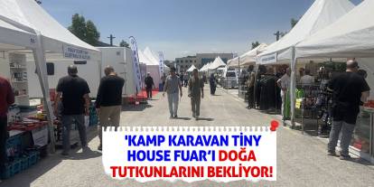 'Kamp Karavan Tiny House Fuar'ı doğa tutkunlarını bekliyor!