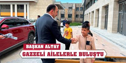 Başkan Altay Gazzeli Ailelerle Buluştu