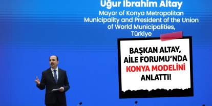 Başkan Altay, Aile Forumu’nda Konya Modelini Anlattı!