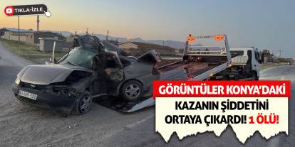 Görüntüler Konya’daki Kazanın Şiddetini Ortaya Çıkardı! 1 Ölü!