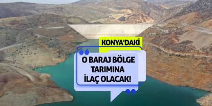 Konya'daki O Baraj Bölge Tarımına İlaç Olacak!